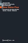 New Game Plus: Perspektiven der Game Studies. Genres – Künste – Diskurse (Bild und Bit. Studien zur digitalen Medienkultur 3) (German Edition)