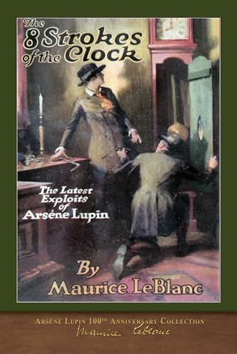 The Eight Strokes of the Clock (Illustrated): Arsène Lupin 100th Anniversary Collection