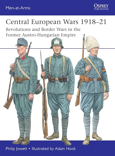 Central European Wars 1918–21: Revolutions and Border Wars in the Former Austro-Hungarian Empire (Men-at-Arms Book 563)