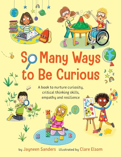 So Many Ways to Be Curious: A book to nurture curiosity, critical thinking skills, empathy and resilience (Paperback)