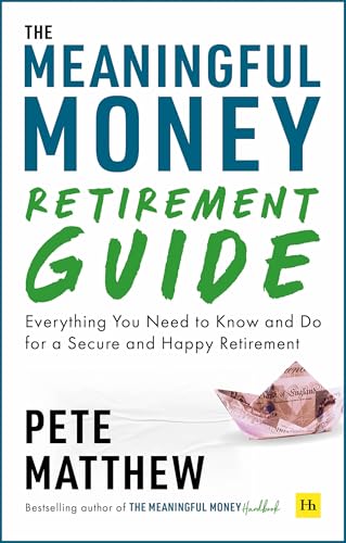 The Meaningful Money Retirement Guide: Everything You Need to Know and Do for A Secure and Happy Retirement (Kindle Edition)