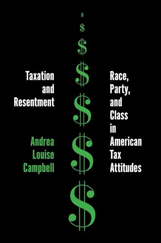 Taxation and Resentment: Race, Party, and Class in American Tax Attitudes (Princeton Studies in American Politics)