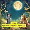 LUNA &THE TALE OF THE LOST PRINCESS (Luna& the Library of Lost Stories)