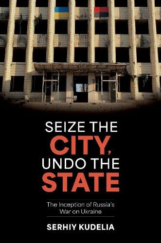 Seize the City, Undo the State: The Inception of Russia's War on Ukraine (Paperback)