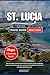 ST. LUCIA TRAVEL GUIDE 2025...