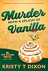 Murder With a Splash of Vanilla by Kristy T Dixon