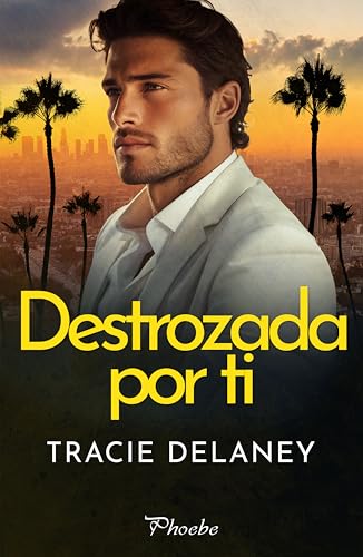 Portada de Destrozada por ti, de Tracie Delaney