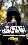 The Sweetest Crime in History: Great Canadian Maple Syrup Heist for Kids (True Crime for Kids Book 2) The Sweetest Crime in History: Great Canadian Maple Syrup Heist for Kids (True Crime for Kids Book 2)