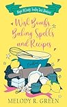 Wish Bombs, Baking Spells and Recipes by Melody R. Green