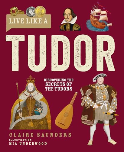 Live Like A Tudor: Discovering the Secrets of the Tudors (Hardcover)