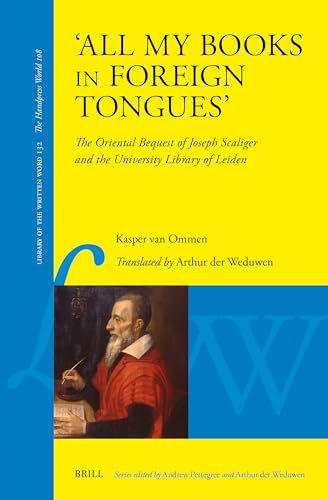 'All my books in foreign tongues’: The Oriental Bequest of Joseph Scaliger and the University Library of Leiden (Library of the Written Word - The Handpress World, 132) (Arabic Edition)