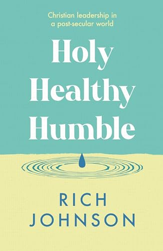 Holy, Healthy, Humble: Christian leadership in a post-secular world (Paperback)