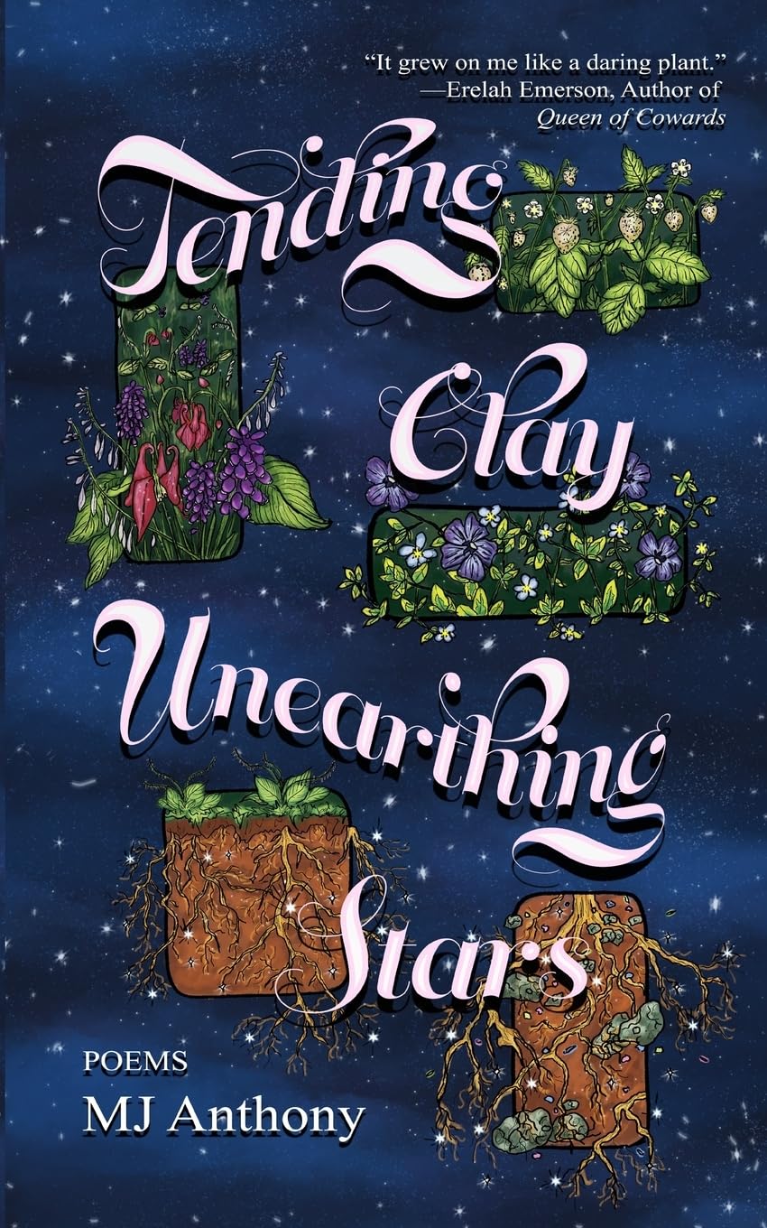 Tending Clay, Unearthing Stars: Poems