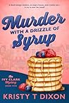 Murder With a Drizzle of Syrup by Kristy T Dixon
