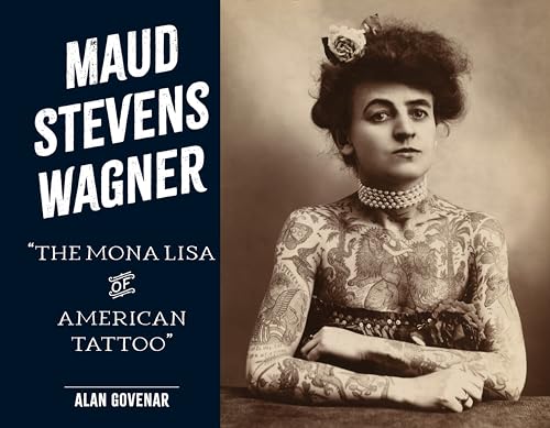 Maud Stevens Wagner: The Mona Lisa of American Tattoo (Last of the Hand Tattoo Artists)