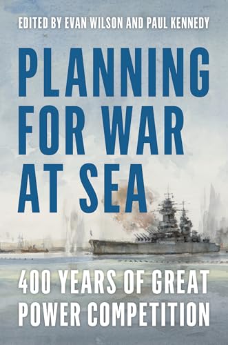 Planning for War at Sea: 400 Years of Great Power Competition (Kindle Edition)