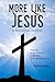 More Like Jesus: A Devotional Journey: Forty Days of Self-Reflection as We Strive to be Followers of Christ