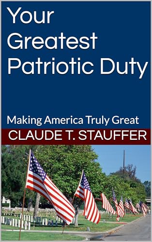Your Greatest Patriotic Duty: Making America Truly Great (Kindle Edition)