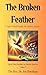 The Broken Feather: A Spiri...