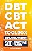 DBT CBT and ACT Toolbox (3 Workbooks in 1): 200+ Effective Tools From Cognitive Behavioral Therapy, Dialectical Behavior Therapy & Acceptance and Commitment Therapy For Mental Health
