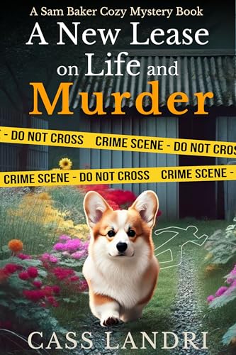 A New Lease On Life And Murder: A captivating and cozy mystery whodunnit about new beginnings and old grudges (A Sam Baker Cozy Mystery)