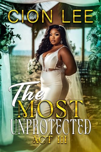 The Most Unprotected: Act III (Kindle Edition)