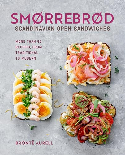 Smorrebrod: Scandinavian Open Sandwiches: More than 50 recipes, from traditional to modern (Kindle Edition)