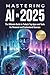 Mastering AI In 2025: The U...