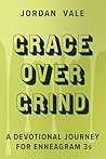 Grace Over Grind : A Devotional Journey for Enneagram Threes