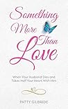 Something More Than Love: When Your Husband Dies and Takes Half Your Heart With Him