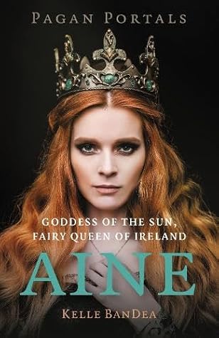Pagan Portals - Aine: Goddess of the Sun, Fairy Queen of Ireland