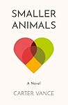 Smaller Animals by Carter Vance Smaller Animals by Carter Vance