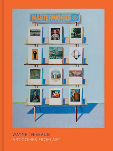 Wayne Thiebaud: Art Comes from Art (Hardcover)