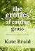 The Erotics of Cutting Gras...
