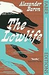 The Lowlife by Alexander Baron The Lowlife by Alexander Baron