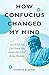 How Confucius Changed My Mi...