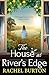 The House at River's Edge by Rachel Burton