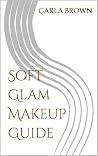 Soft Glam Makeup Guide Soft Glam Makeup Guide