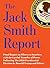 The Jack Smith Report: Final Report on Efforts to Interfere with the Lawful Transfer of Power Following the 2020 Presidential Election by Donald Trump and Others