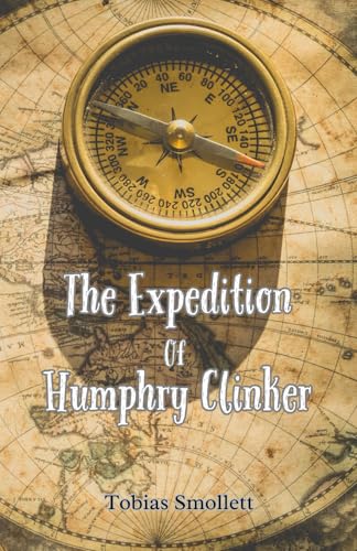 The Expedition Of Humphry Clinker: A Hilarious Journey Through 18th-Century Britain Told in Masterful Epistolary Fiction!