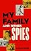 My Family and Other Spies: A gripping MI6 memoir of espionage, secrecy, and a son uncovering his father’s past
