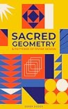 Sacred Geometry and Patterns of Divine Design: Awaken Your Inner Vision, Guided By Sacred Images, Numerology, Tarot, Sound, & Magic