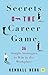 Secrets of the Career Game: 36 simple strategies to win in the workplace