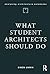 What Student Architects Sho...