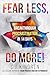 Fear Less, Do More!: Break ...