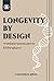 Longevity by design ศาสตร์แห่งการออกแบบสุขภาพที่ทำให้อายุยืนยาว