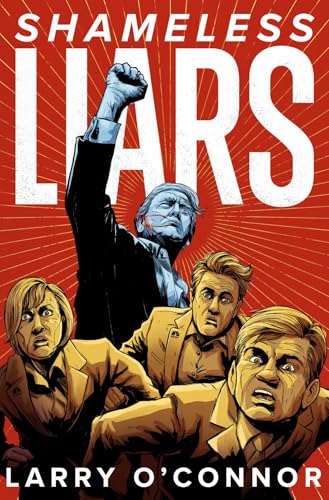 Shameless Liars: How Trump Defeated the Legacy Media and Made Them Irrelevant. (Kindle Edition)