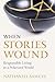 When Stories Wound by Nathaniel Samuel