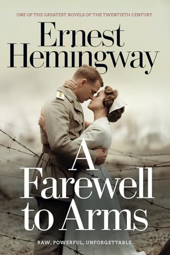 A Farewell to Arms: Ernest Hemingway’s Unforgettable Journey Through Love and the Chaos of War: Ideal for Lovers of Bold Romances, Quiet Nights In, ... That Stay with You Long After the Final Page