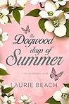The Dogwood Days of Summer by Laurie Beach The Dogwood Days of Summer by Laurie Beach